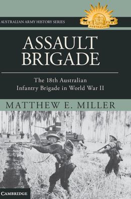 Assault Brigade: The 18th Australian Infantry Brigade World War II