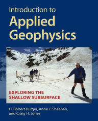 Title: Introduction to Applied Geophysics: Exploring the Shallow Subsurface, Author: H. Robert Burger