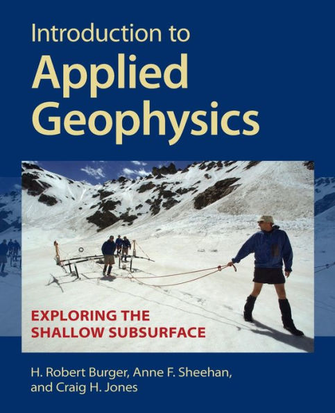 Introduction to Applied Geophysics: Exploring the Shallow Subsurface