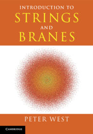 Title: Introduction to Strings and Branes, Author: Peter West