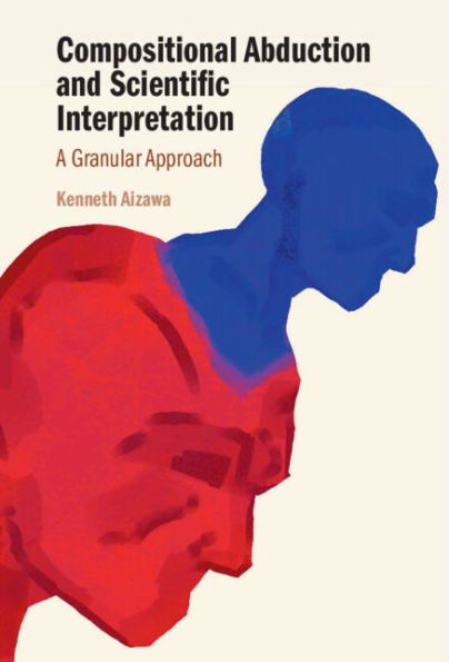 Compositional Abduction and Scientific Interpretation: A Granular Approach