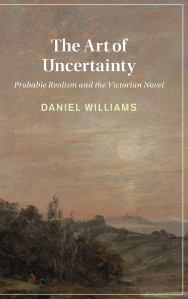 the Art of Uncertainty: Probable Realism and Victorian Novel
