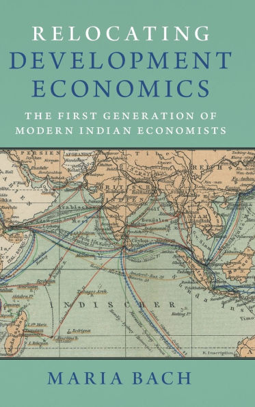 Relocating Development Economics: The First Generation of Modern Indian Economists
