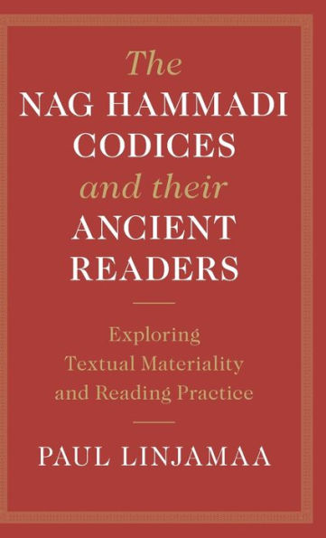 The Nag Hammadi Codices and their Ancient Readers: Exploring Textual Materiality Reading Practice