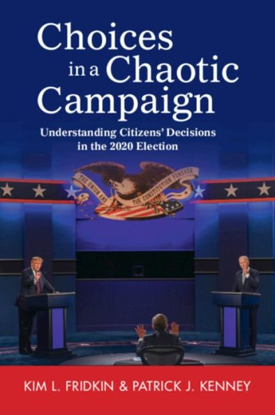 Choices a Chaotic Campaign: Understanding Citizens' Decisions the 2020 Election