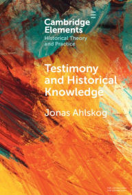 Free download of text books Testimony and Historical Knowledge: Authority, Evidence and Ethics in Historiography 9781009447027 
