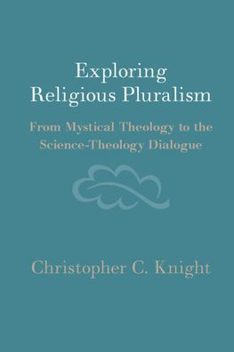 Exploring Religious Pluralism: From Mystical Theology to the Science-Theology Dialogue