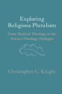 Exploring Religious Pluralism: From Mystical Theology to the Science-Theology Dialogue