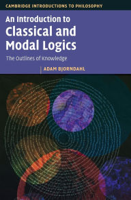 Title: An Introduction to Classical and Modal Logics: The Outlines of Knowledge, Author: Adam Bjorndahl