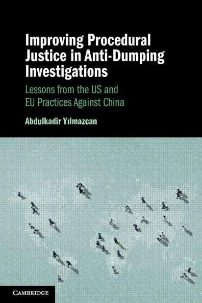 Improving Procedural Justice Anti-Dumping Investigations: Lessons from the US and EU Practices Against China