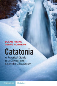 Free downloadable pdf textbooks Catatonia: A Practical Guide to a Clinical and Scientific Conundrum