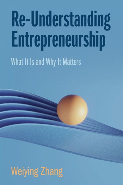 Re-Understanding Entrepreneurship: What It Is and Why Matters