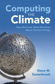 Title: Computing the Climate: How We Know What We Know About Climate Change, Author: Steve M. Easterbrook