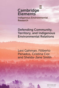 Title: Defending Community, Territory, and Indigenous Environmental Relations, Author: Levi Gahman