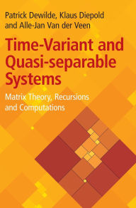 Title: Time-Variant and Quasi-separable Systems: Matrix Theory, Recursions and Computations, Author: Patrick Dewilde