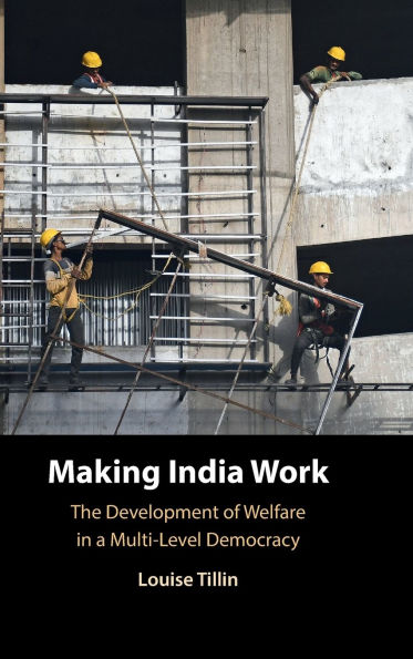 Making India Work: The Development of Welfare in a Multi-Level Democracy