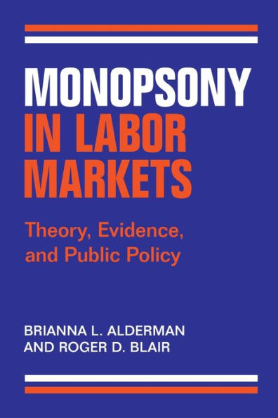 Monopsony Labor Markets: Theory, Evidence, and Public Policy