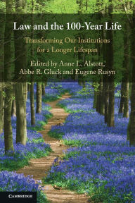 Title: Law and the 100-Year Life: Transforming Our Institutions for a Longer Lifespan, Author: Anne L. Alstott