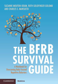 Title: The BFRB Survival Guide: A Workbook for Overcoming Body Focused Repetitive Behaviors, Author: Suzanne Mouton-Odum