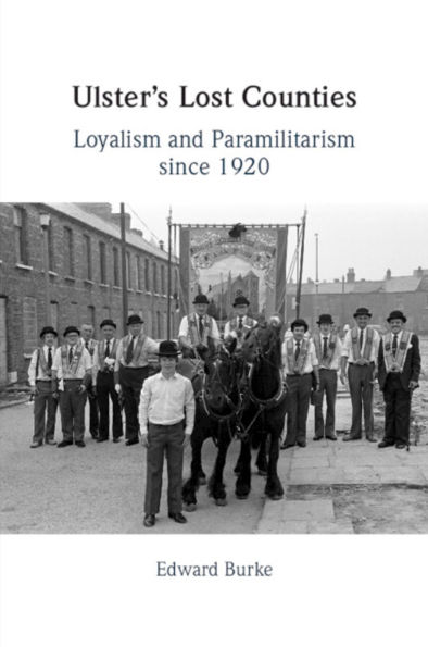 Ulster's Lost Counties: Loyalism and Paramilitarism since 1920