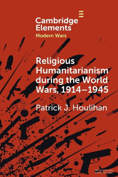 Religious Humanitarianism during the World Wars, 1914-1945: Between Atheism and Messianism