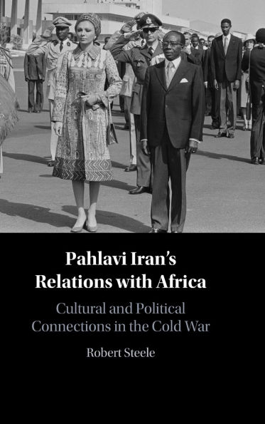 Pahlavi Iran's Relations with Africa: Cultural and Political Connections the Cold War