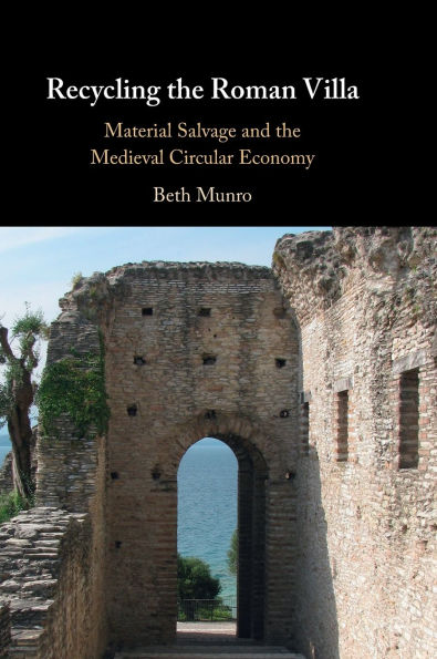 Recycling the Roman Villa: Material Salvage and Medieval Circular Economy