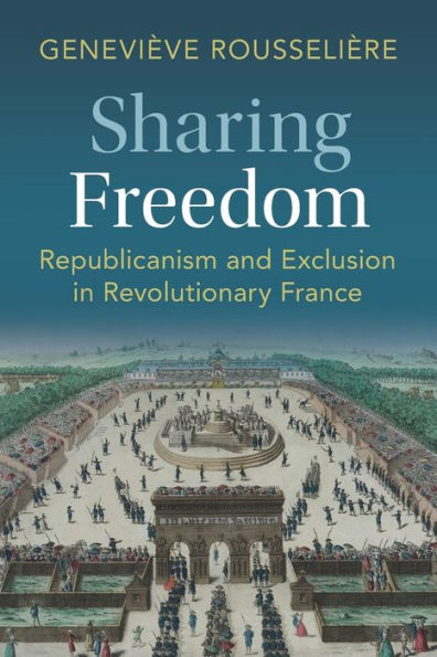 Sharing Freedom: Republicanism and Exclusion Revolutionary France