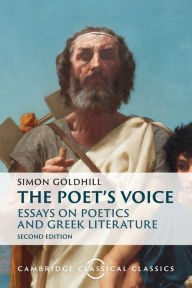 Title: The Poet's Voice: Essays on Poetics and Greek Literature, Author: Simon Goldhill