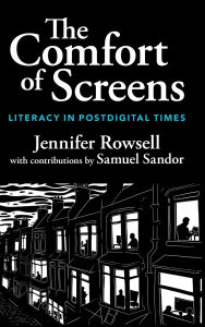 Electronics pdf books download The Comfort of Screens: Literacy in Postdigital Times by Jennifer Rowsell, Samuel Sandor in English FB2 9781009480383