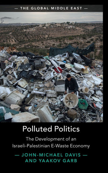 Polluted Politics: The Development of an Israeli-Palestinian E-Waste Economy