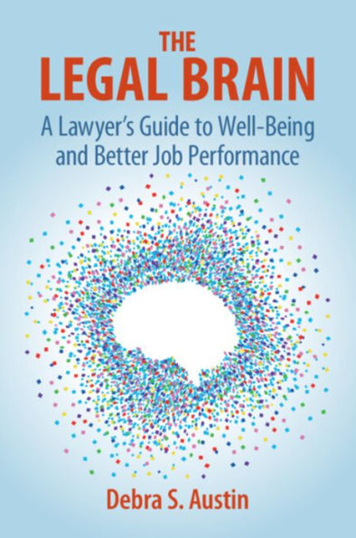 The Legal Brain: A Lawyer's Guide to Well-Being and Better Job Performance