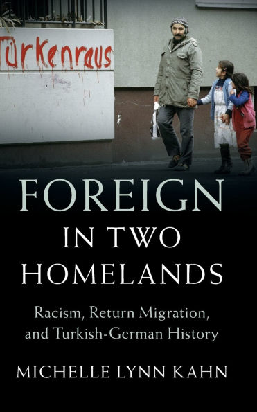 Foreign Two Homelands: Racism, Return Migration, and Turkish-German History