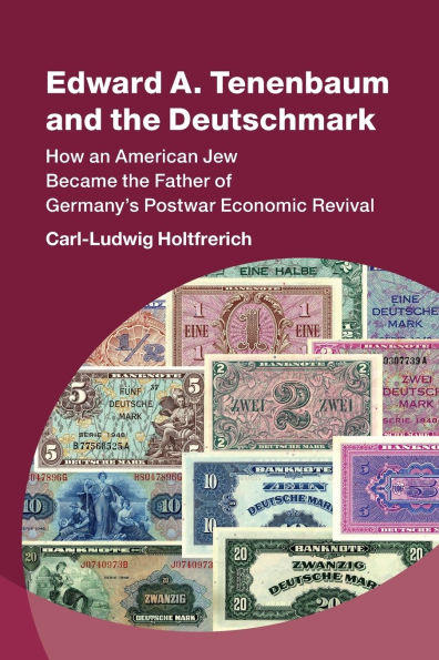 Edward A. Tenenbaum and the Deutschmark: How an American Jew Became Father of Germany's Postwar Economic Revival