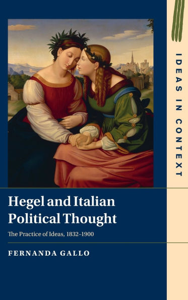 Hegel and Italian Political Thought: The Practice of Ideas, 1832-1900