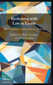 Title: Reckoning with Law in Excess: Mobilization, Confrontation, Refusal, Author: Mark Goodale