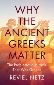 Rapidshare free ebooks downloads Why the Ancient Greeks Matter: The Problematic Miracle That Was Greece English version