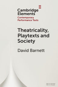 Title: Theatricality, Playtexts and Society, Author: David Barnett