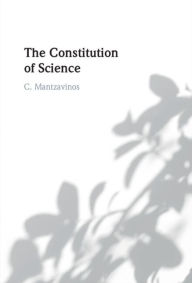 Title: The Constitution of Science, Author: C. Mantzavinos