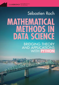 Title: Mathematical Methods in Data Science: Bridging Theory and Applications with Python, Author: Sébastien Roch