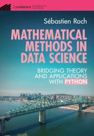 Title: Mathematical Methods in Data Science: Bridging Theory and Applications with Python, Author: Sébastien Roch