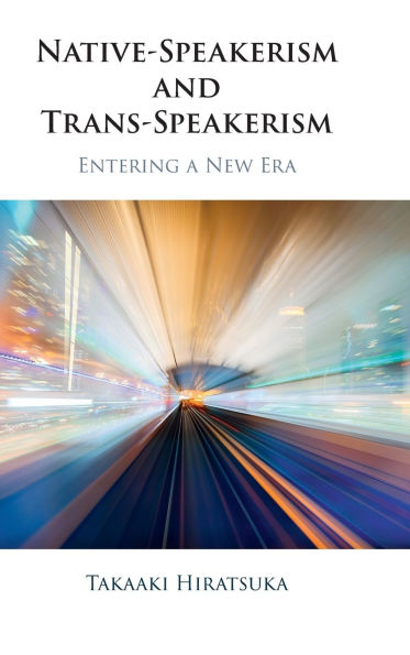 Native-Speakerism and Trans-Speakerism: Entering a New Era