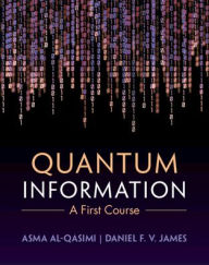 Title: Quantum Information: A First Course, Author: Asma Al-Qasimi