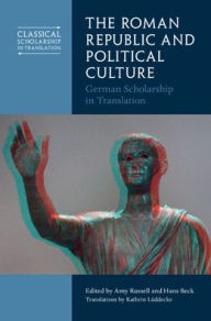 Title: The Roman Republic and Political Culture: German Scholarship in Translation, Author: Amy Russell