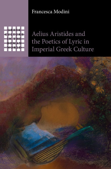 Aelius Aristides and the Poetics of Lyric Imperial Greek Culture