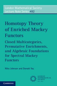 Title: Homotopy Theory of Enriched Mackey Functors: Closed Multicategories, Permutative Enrichments, and Algebraic Foundations for Spectral Mackey Functors, Author: Niles Johnson