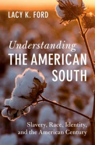 English books download pdf Understanding the American South: Slavery, Race, Identity, and the American Century by Lacy K. Ford 9781009522014  (English literature)