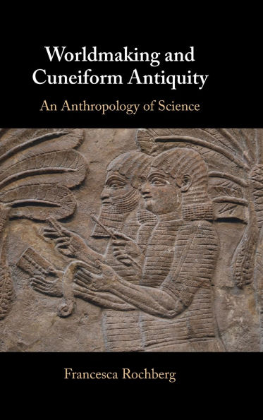 Worldmaking and Cuneiform Antiquity: An Anthropology of Science