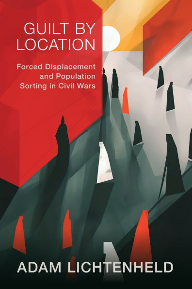 Guilt by Location: Forced Displacement and Population Sorting Civil Wars