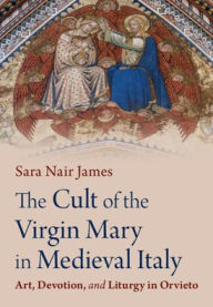 Download books google books pdf The Cult of the Virgin Mary in Medieval Italy: Art, Devotion, and Liturgy in Orvieto  9781009526401